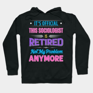 Sociologist Retirement Funny Retired Not My Problem Anymore Hoodie